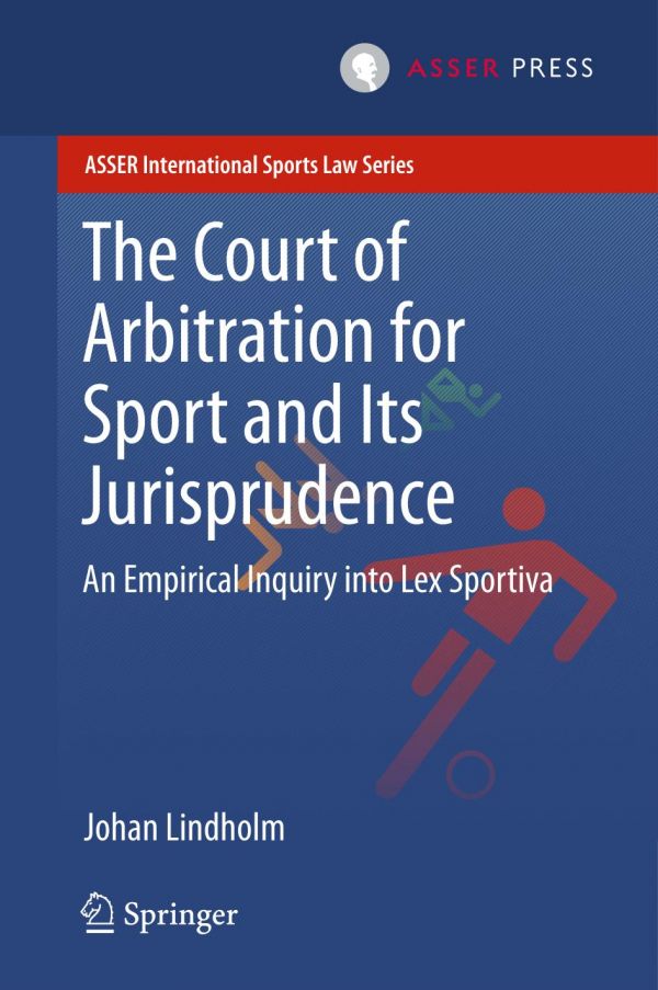 The Court Of Arbitration For Sport And Its Jurisprudence An Empirical Inquiry Into Lex Sportiva 1st Ed Johan Lindholm