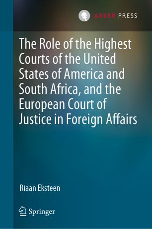 The Role Of The Highest Courts Of The United States Of America And South Africa And The European Court Of Justice In Foreign Affairs 1st Ed Riaan Eksteen