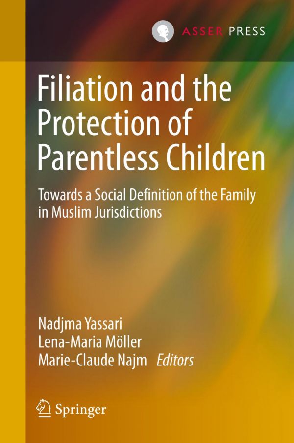 Filiation And The Protection Of Parentless Children Towards A Social Definition Of The Family In Muslim Jurisdictions 1st Ed Nadjma Yassari