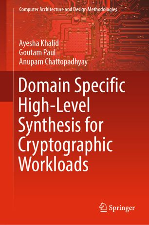 Domain Specific Highlevel Synthesis For Cryptographic Workloads 1st Ed Ayesha Khalid