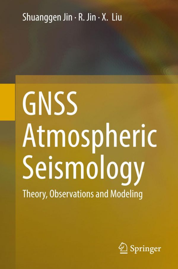 Gnss Atmospheric Seismology Theory Observations And Modeling 1st Ed Shuanggen Jin