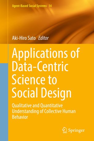 Applications Of Datacentric Science To Social Design Qualitative And Quantitative Understanding Of Collective Human Behavior 1st Ed Akihiro Sato
