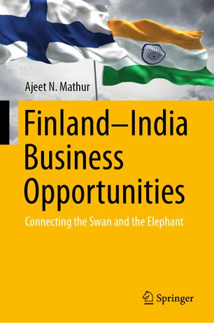 Finlandindia Business Opportunities Connecting The Swan And The Elephant 1st Ed Ajeet N Mathur
