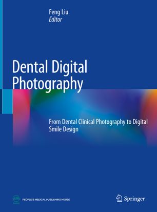 Dental Digital Photography From Dental Clinical Photography To Digital Smile Design 1st Ed Feng Liu