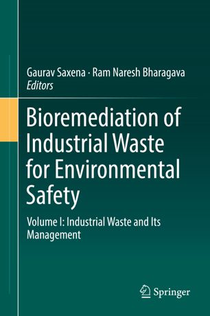 Bioremediation Of Industrial Waste For Environmental Safety Volume I Industrial Waste And Its Management 1st Ed Gaurav Saxena