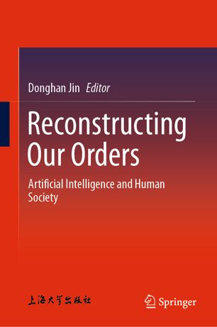 Reconstructing Our Orders Artificial Intelligence And Human Society 1st Ed Donghan Jin