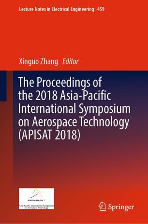 The Proceedings Of The 2018 Asiapacific International Symposium On Aerospace Technology Apisat 2018 1st Xinguo Zhang