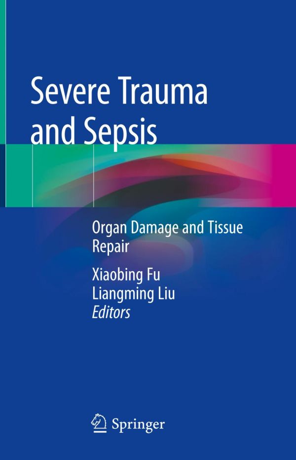 Severe Trauma And Sepsis Organ Damage And Tissue Repair 1st Ed Xiaobing Fu