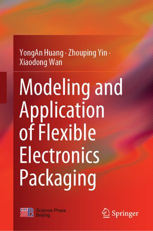 Modeling And Application Of Flexible Electronics Packaging 1st Ed Yongan Huang