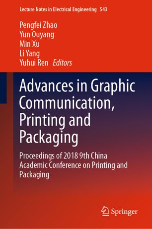 Advances In Graphic Communication Printing And Packaging Proceedings Of 2018 9th China Academic Conference On Printing And Packaging 1st Ed Pengfei Zhao