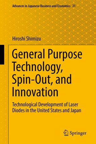 General Purpose Technology Spinout And Innovation Technological Development Of Laser Diodes In The United States And Japan 1st Ed Hiroshi Shimizu