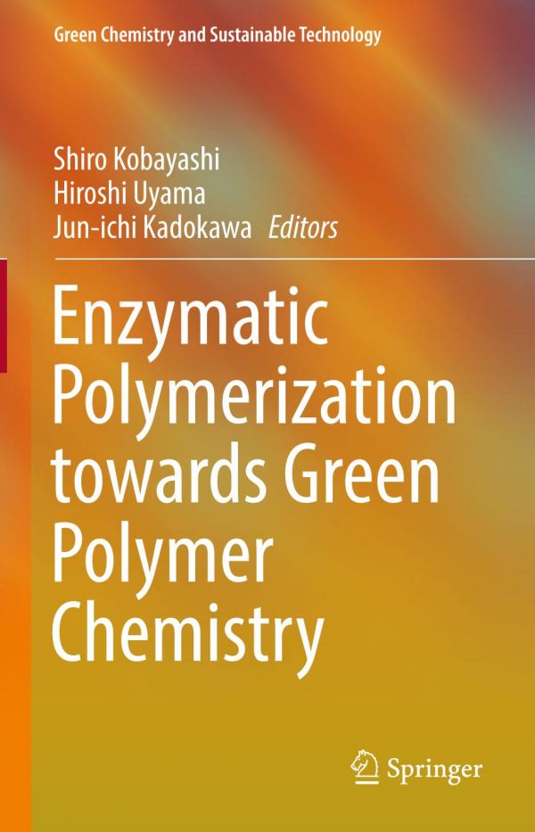 Enzymatic Polymerization Towards Green Polymer Chemistry 1st Ed Shiro Kobayashi