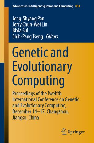 Genetic And Evolutionary Computing Proceedings Of The Twelfth International Conference On Genetic And Evolutionary Computing December 1417 Changzhou Jiangsu China 1st Ed Jengshyang Pan