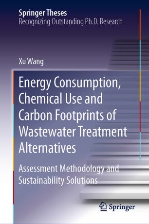 Energy Consumption Chemical Use And Carbon Footprints Of Wastewater Treatment Alternatives Assessment Methodology And Sustainability Solutions 1st Ed Xu Wang
