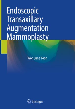 Endoscopic Transaxillary Augmentation Mammoplasty 1st Ed Won June Yoon