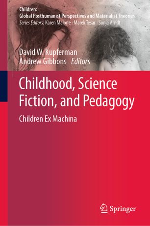 Childhood Science Fiction And Pedagogy Children Ex Machina 1st Ed David W Kupferman
