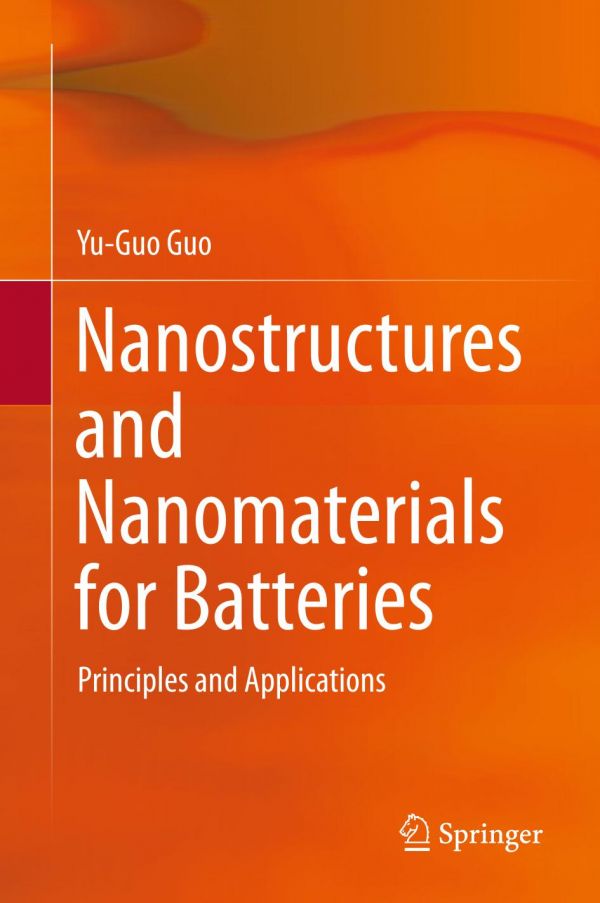 Nanostructures And Nanomaterials For Batteries Principles And Applications 1st Ed Yuguo Guo