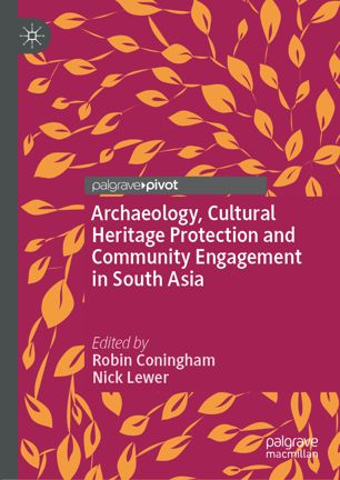 Archaeology Cultural Heritage Protection And Community Engagement In South Asia 1st Ed Robin Coningham