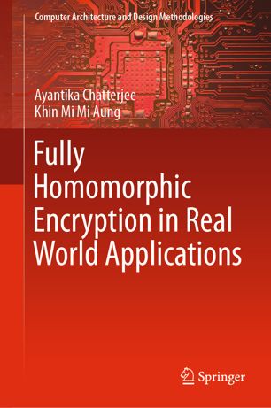 Fully Homomorphic Encryption In Real World Applications 1st Ed Ayantika Chatterjee
