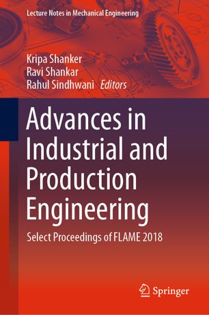 Advances In Industrial And Production Engineering Select Proceedings Of Flame 2018 1st Ed Kripa Shanker