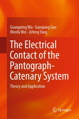 The Electrical Contact Of The Pantographcatenary System Theory And Application 1st Ed Guangning Wu