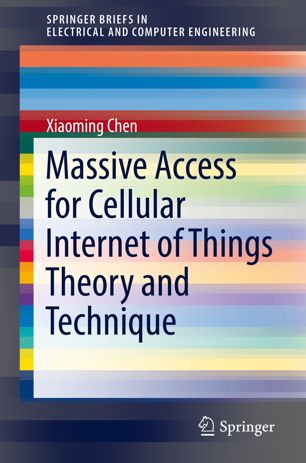 Massive Access For Cellular Internet Of Things Theory And Technique 1st Ed Xiaoming Chen