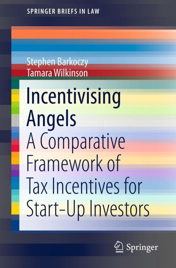 Incentivising Angels A Comparative Framework Of Tax Incentives For Startup Investors 1st Ed Stephen Barkoczy