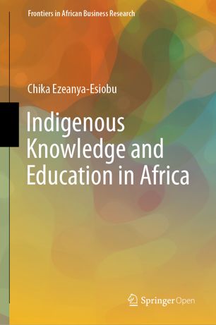 Indigenous Knowledge And Education In Africa 1st Ed Chika Ezeanyaesiobu