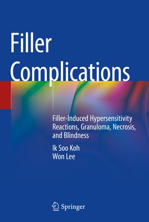 Filler Complications Fillerinduced Hypersensitivity Reactions Granuloma Necrosis And Blindness 1st Ed Ik Soo Koh