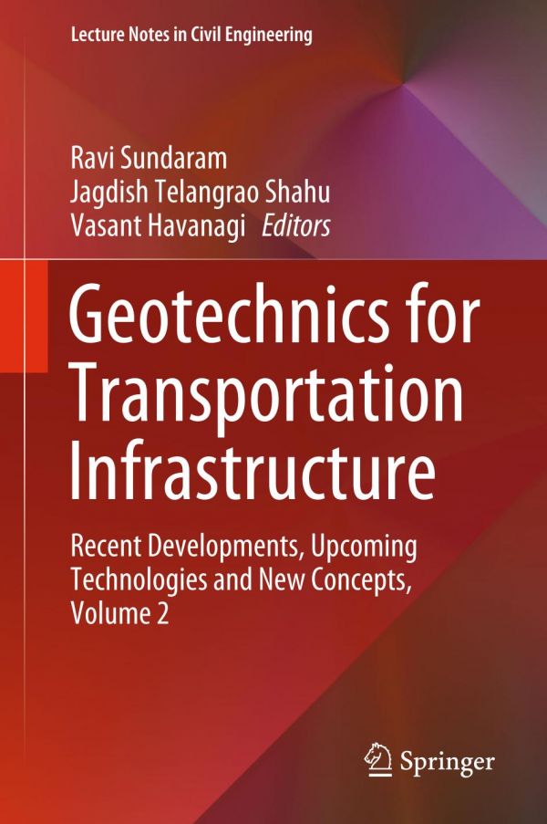 Geotechnics For Transportation Infrastructure Recent Developments Upcoming Technologies And New Concepts Volume 2 1st Ed Ravi Sundaram