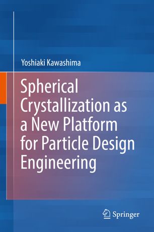 Spherical Crystallization As A New Platform For Particle Design Engineering 1st Ed Yoshiaki Kawashima