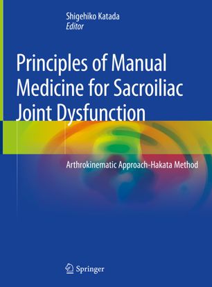 Principles Of Manual Medicine For Sacroiliac Joint Dysfunction Arthrokinematic Approachhakata Method 1st Ed Shigehiko Katada