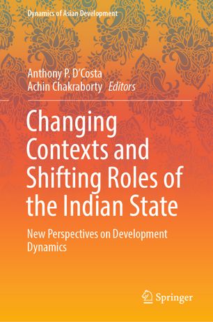 Changing Contexts And Shifting Roles Of The Indian State New Perspectives On Development Dynamics 1st Ed Anthony P Dcosta