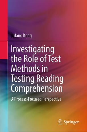 Investigating The Role Of Test Methods In Testing Reading Comprehension A Processfocused Perspective 1st Ed Jufang Kong