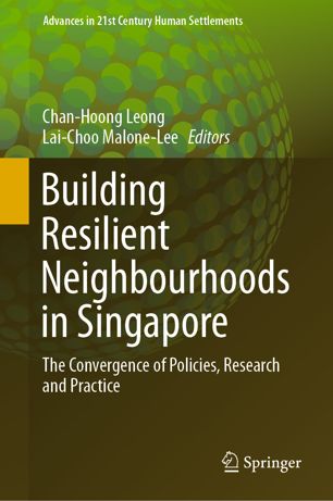 Building Resilient Neighbourhoods In Singapore The Convergence Of Policies Research And Practice 1st Ed Chanhoong Leong