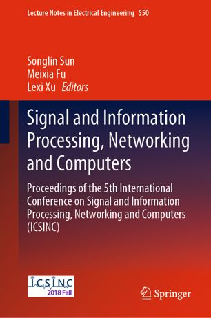 Signal And Information Processing Networking And Computers Proceedings Of The 5th International Conference On Signal And Information Processing Networking And Computers Icsinc 1st Ed Songlin Sun