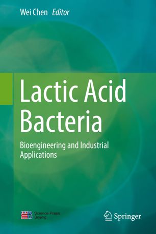 Lactic Acid Bacteria Bioengineering And Industrial Applications 1st Ed Wei Chen