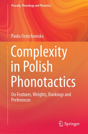 Complexity In Polish Phonotactics On Features Weights Rankings And Preferences 1st Ed Paula Orzechowska