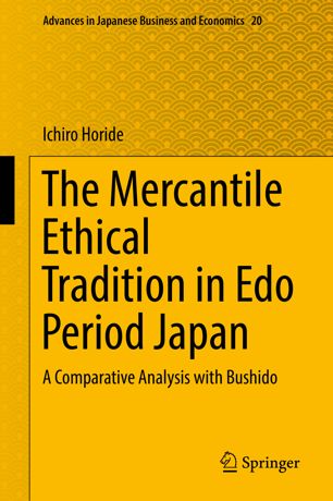 The Mercantile Ethical Tradition In Edo Period Japan A Comparative Analysis With Bushido 1st Ed Ichiro Horide