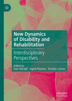 New Dynamics Of Disability And Rehabilitation Interdisciplinary Perspectives 1st Ed Ivan Harslf