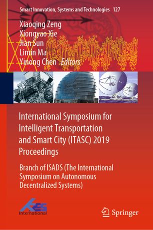 International Symposium For Intelligent Transportation And Smart City Itasc 2019 Proceedings Branch Of Isads The International Symposium On Autonomous Decentralized Systems 1st Ed Xiaoqing Zeng