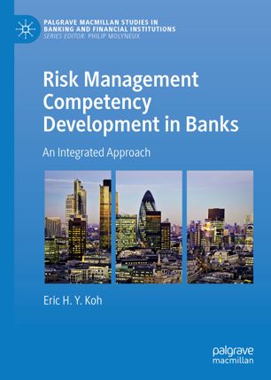 Risk Management Competency Development In Banks An Integrated Approach 1st Ed Eric Hy Koh