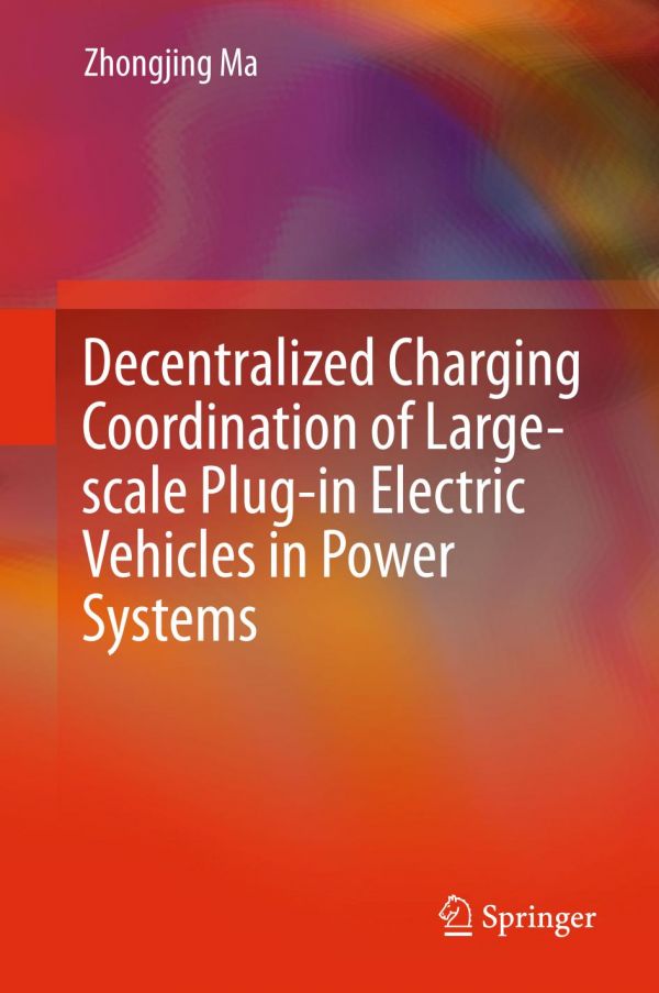 Decentralized Charging Coordination Of Largescale Plugin Electric Vehicles In Power Systems 1st Ed Zhongjing Ma
