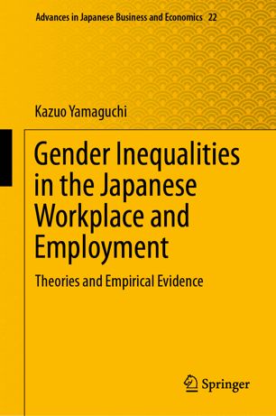 Gender Inequalities In The Japanese Workplace And Employment Theories And Empirical Evidence 1st Ed Kazuo Yamaguchi