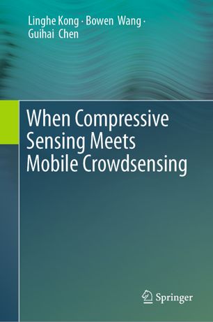When Compressive Sensing Meets Mobile Crowdsensing 1st Ed Linghe Kong