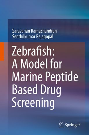 Zebrafish A Model For Marine Peptide Based Drug Screening 1st Ed Saravanan Ramachandran