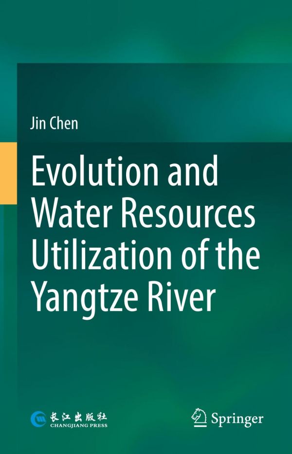 Evolution And Water Resources Utilization Of The Yangtze River 1st Ed Jin Chen