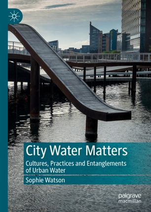 City Water Matters Cultures Practices And Entanglements Of Urban Water 1st Ed Sophie Watson