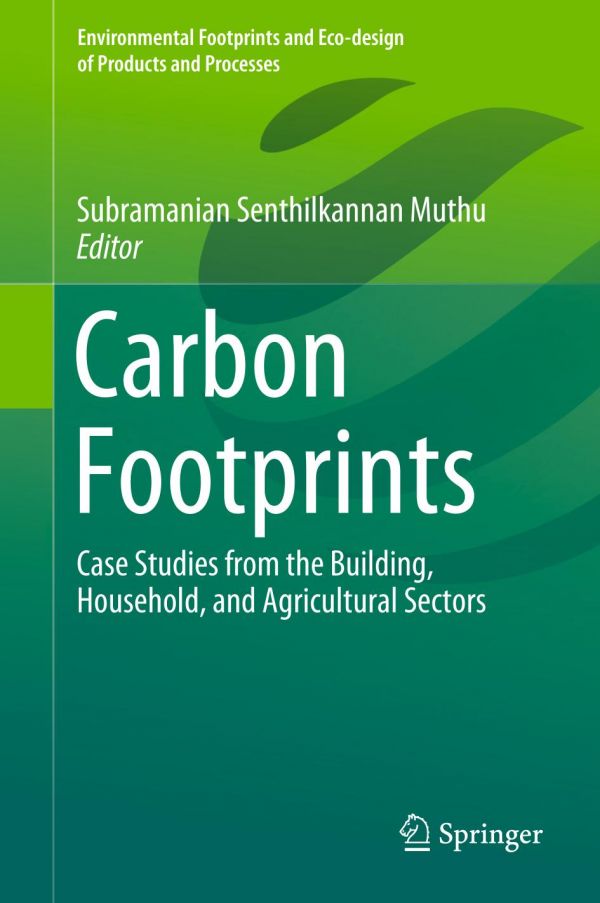 Carbon Footprints Case Studies From The Building Household And Agricultural Sectors 1st Ed Subramanian Senthilkannan Muthu