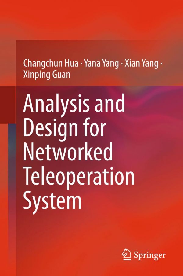 Analysis And Design For Networked Teleoperation System 1st Ed Changchun Hua